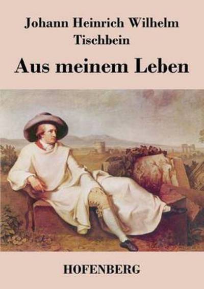 Cover for Johann Heinrich Wilhelm Tischbein · Aus Meinem Leben (Paperback Book) (2014)