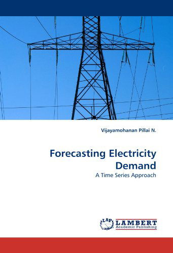 Cover for Vijayamohanan Pillai N. · Forecasting Electricity Demand: a Time Series Approach (Paperback Book) (2011)