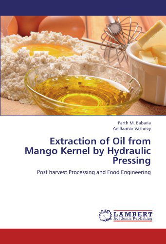 Cover for Anilkumar Vashney · Extraction of Oil from Mango Kernel  by Hydraulic Pressing: Post Harvest Processing and Food Engineering (Paperback Book) (2012)