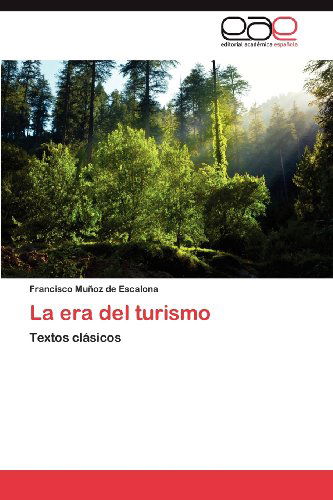 Cover for Francisco Muñoz De Escalona · La Era Del Turismo: Textos Clásicos (Taschenbuch) [Spanish edition] (2012)