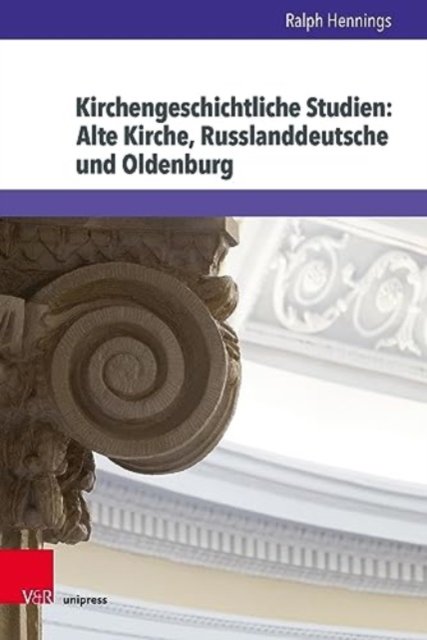 Cover for Ralph Hennings · Kirchengeschichtliche Studien: Alte Kirche, Russlanddeutsche und Oldenburg (Gebundenes Buch) (2023)