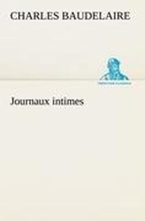 Journaux Intimes (Tredition Classics) (French Edition) - Charles Baudelaire - Books - tredition - 9783849125325 - November 20, 2012