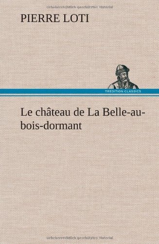 Cover for Pierre Loti · Le Ch Teau De La Belle-au-bois-dormant (Hardcover Book) [French edition] (2012)
