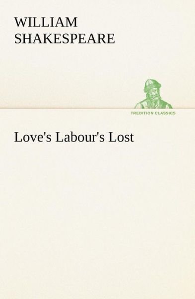 Love's Labour's Lost (Tredition Classics) - William Shakespeare - Books - tredition - 9783849167325 - December 4, 2012