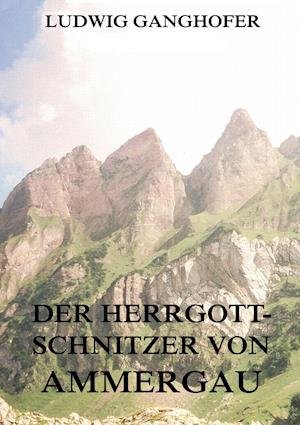 Cover for Ludwig Ganghofer · Der Herrgottschnitzer von Ammergau (Paperback Bog) (2016)