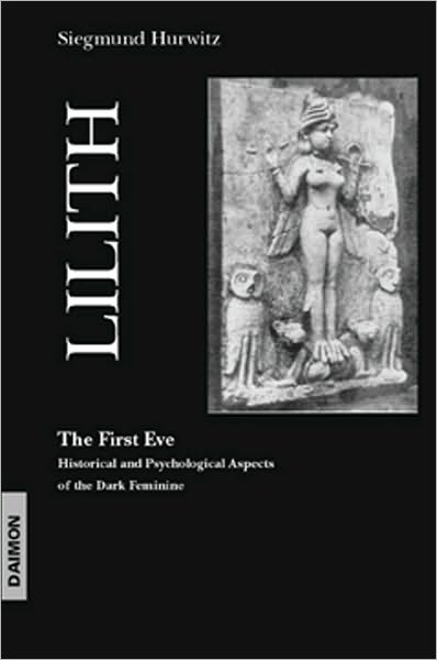 Lilith - The First Eve: Historical & Psychological Aspects of the Dark Feminine - Dr Siegmund Hurwitz - Kirjat - Daimon Verlag - 9783856307325 - tiistai 15. tammikuuta 2008