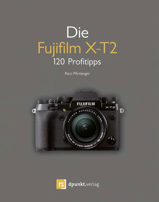 Die Fujifilm X-T2 - Pfirstinger - Bücher - - 9783864904325 -
