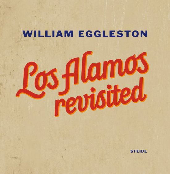 Cover for William Eggleston III · William Eggleston: Los Alamos Revisited (Hardcover Book) (2012)