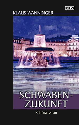 Schwaben-Zukunft - Klaus Wanninger - Livros - KBV - 9783954416325 - 14 de dezembro de 2022