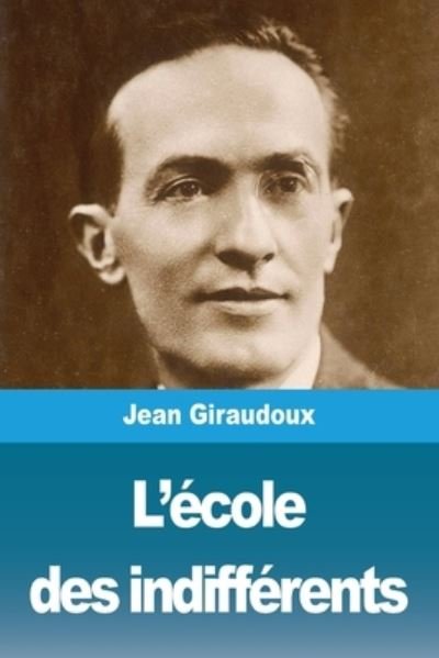 Cover for Jean Giraudoux · L'ecole des indifferents (Paperback Bog) (2020)