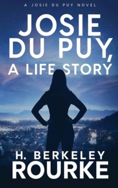 Cover for H Berkeley Rourke · Josie DuPuy, A Life Story (Hardcover Book) (2021)