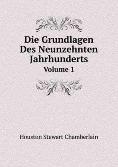 Cover for Houston Stewart Chamberlain · Die Grundlagen Des Neunzehnten Jahrhunderts Volume 1 (Paperback Book) [German edition] (2014)
