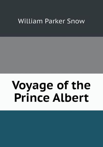 Cover for William Parker Snow · Voyage of the Prince Albert (Paperback Book) (2015)