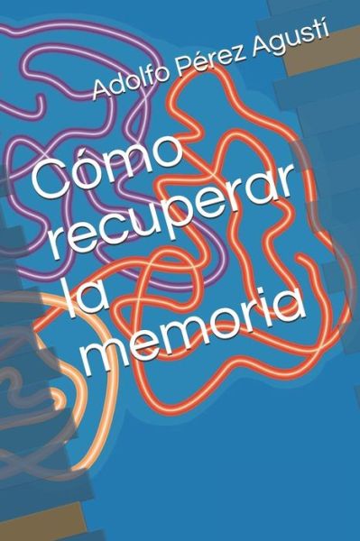 C mo recuperar la memoria - Adolfo Perez Agusti - Books - Ediciones Masters - 9788496319325 - January 22, 2018