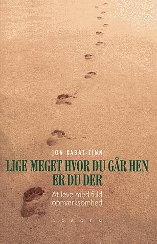 Cover for Jon Kabat-Zinn · Lige meget hvor du går hen, er du der (Sewn Spine Book) [1.º edición] (2013)
