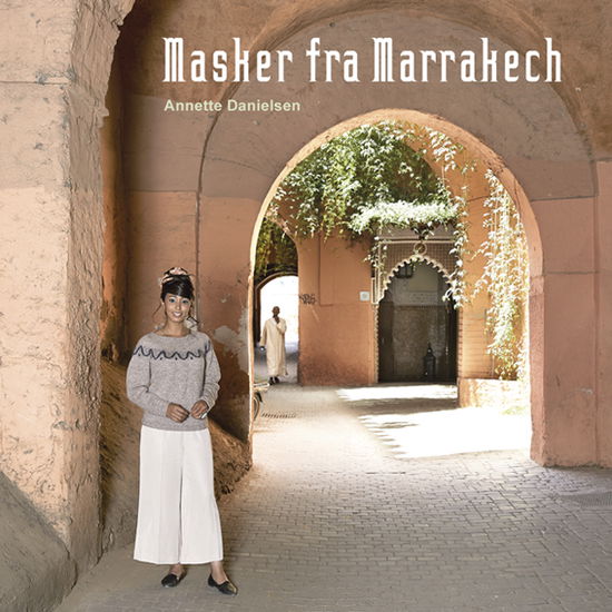 Cover for Annette Danielsen · Masker fra Marrakech (Bound Book) [1º edição] (2017)