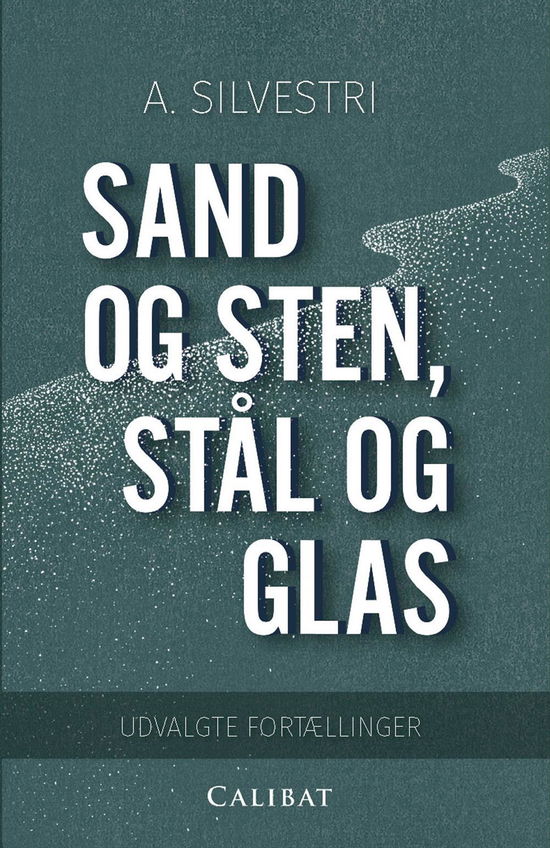 Cover for A.Silvestri · Sand og sten, stål og glas (Paperback Bog) [1. udgave] (2016)