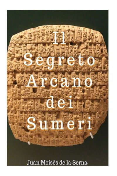 Cover for Juan Moises De La Serna · Il Segreto Arcano dei Sumeri (Paperback Book) (2019)