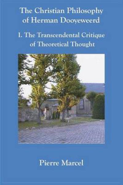 Cover for Pierre Marcel · The Christian Philosophy of Herman Dooyeweerd: I. the Transcendental Critique of Theoretical Thought (Paperback Book) (2013)