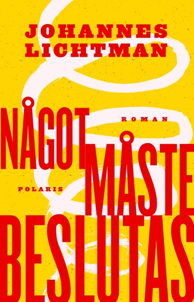 Cover for Johannes Lichtman · Något måste beslutas (Bound Book) (2018)