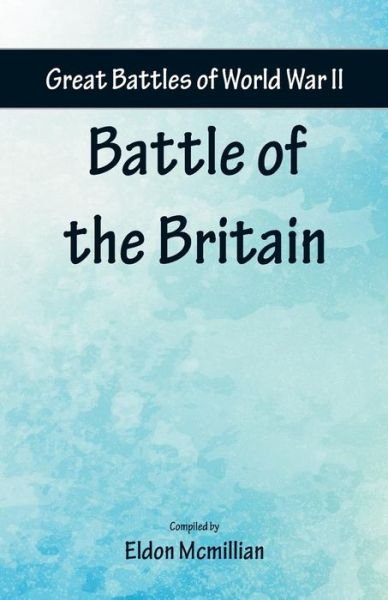Cover for Eldon Mcmillian · Great Battles of World War Two - Battle of the Britain (Paperback Book) (2018)