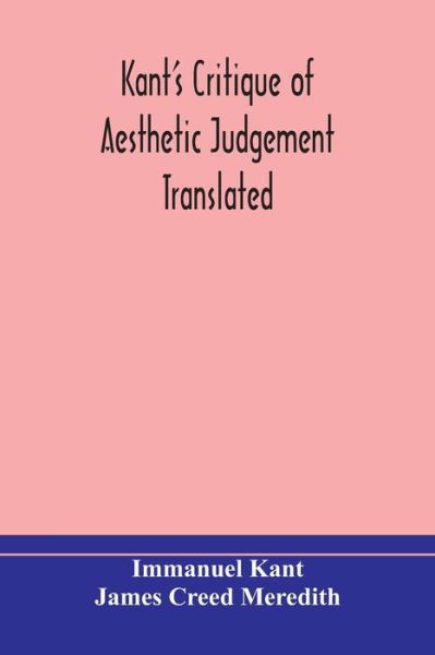 Kant's Critique of aesthetic judgement Translated, With Seven Introductory Essays, Notes, and Analytical Index - Immanuel Kant - Books - Alpha Edition - 9789354173325 - September 29, 2020