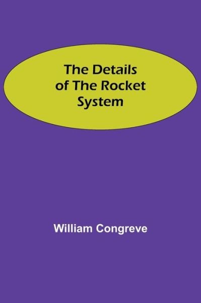 The Details of the Rocket System - William Congreve - Livros - Alpha Edition - 9789354847325 - 21 de julho de 2021