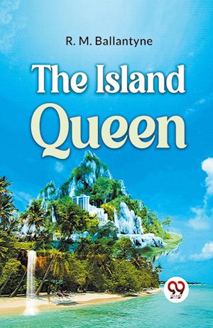 Cover for R.M. Ballantyne · The Island Queen (Taschenbuch) (2023)
