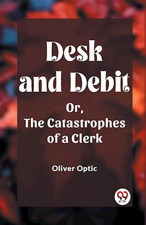 Cover for Oliver Optic · Desk and DebitOr, The Catastrophes of a Clerk (Edition2023) (Paperback Book) (2024)