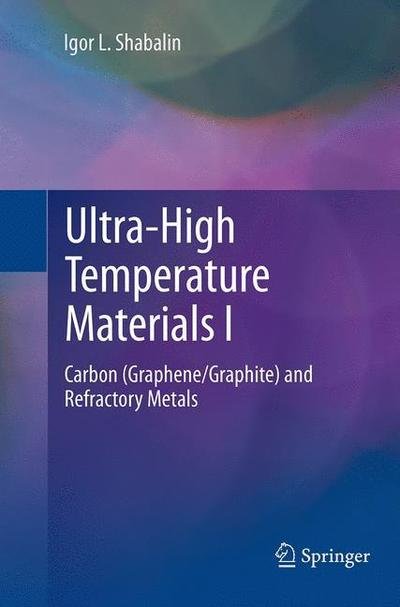 Igor L. Shabalin · Ultra-High Temperature Materials I: Carbon (Graphene / Graphite) and Refractory Metals (Pocketbok) [Softcover reprint of the original 1st ed. 2014 edition] (2016)