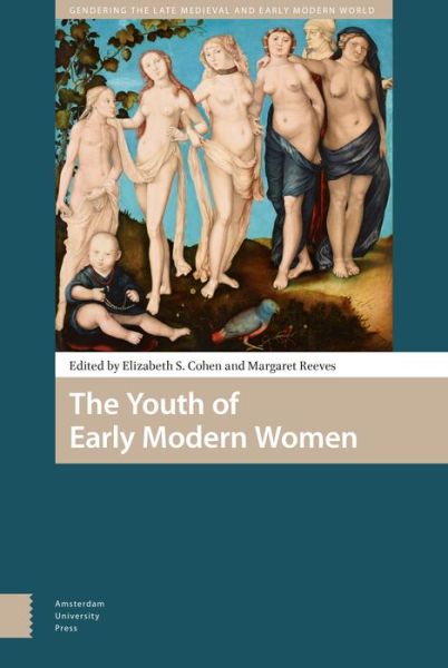 Cover for The Youth of Early Modern Women - Gendering the Late Medieval and Early Modern World (Hardcover Book) (2018)