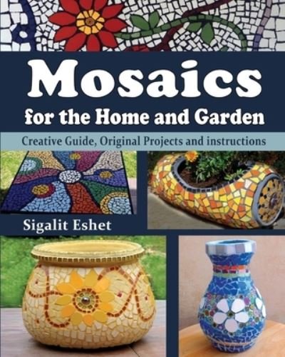 Cover for Sigalit Eshet · Mosaics for the Home and Garden (Paperback Book) (2017)