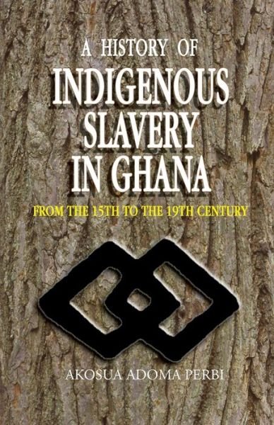 Cover for Akosua Adoma Perbi · A History of Indigenous Slavery in Ghana. from the 15th to the 19th Century (Pocketbok) [First edition] (2004)