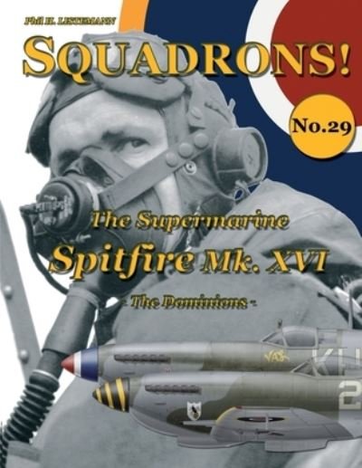 Cover for Phil H Listemann · The Supermarine Spitfire Mk. XVI: The Dominions - Squadrons! (Paperback Book) (2018)