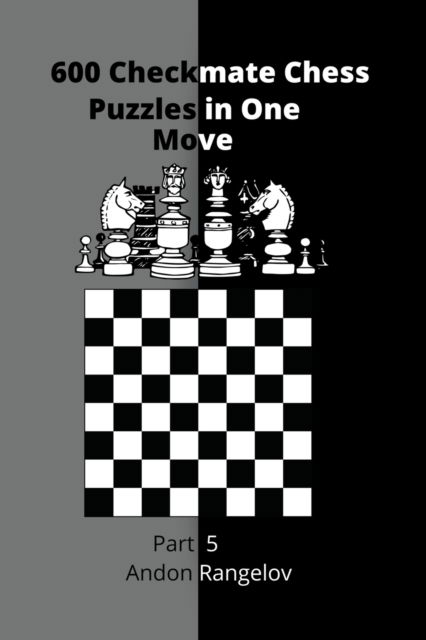 Cover for Andon Rangelov · 600 Checkmate Chess Puzzles in One Move, Part 5 - How to Choose a Chess Move (Taschenbuch) (2022)