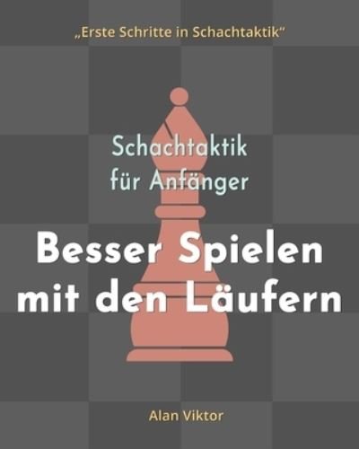 Alan Viktor · Schachtaktik fur Anfanger, Besser Spielen mit den Laufern (Paperback Book) (2024)