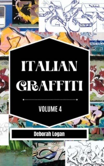 Italian Graffiti Volume 4 - Deborah Logan - Kirjat - Blurb - 9798211913325 - perjantai 19. toukokuuta 2023