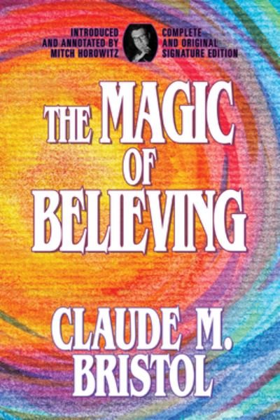 Cover for Claude M. Bristol · The Magic of Believing: Complete and Original Signature Edition (Paperback Book) (2023)