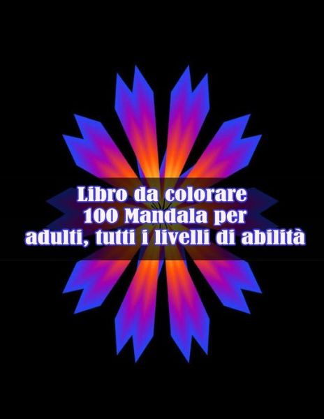 Cover for Sketch Books · Libro da colorare 100 Mandala per adulti, tutti i livelli di abilita: Disegni antistress per colorare, rilassarsi e distendersi (libri da colorare per adulti) (Paperback Book) (2021)