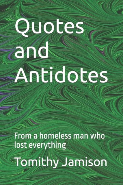 Quotes and Antidotes: From a homeless man who lost everything - Tomithy Jamison - Boeken - Independently Published - 9798484432325 - 25 september 2021