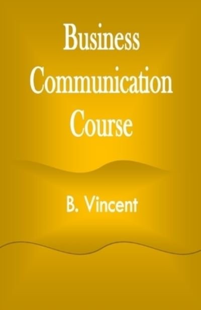 Cover for B Vincent · Business Communication Course (Pocketbok) (2021)