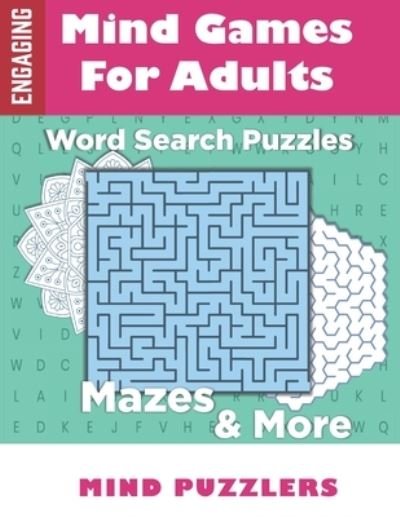 Mind Games for Adults: A Fun & Brain Stimulating Activity Book with Word Puzzles and Mazes - Mind Puzzlers - Books - Independently Published - 9798535420325 - July 11, 2021