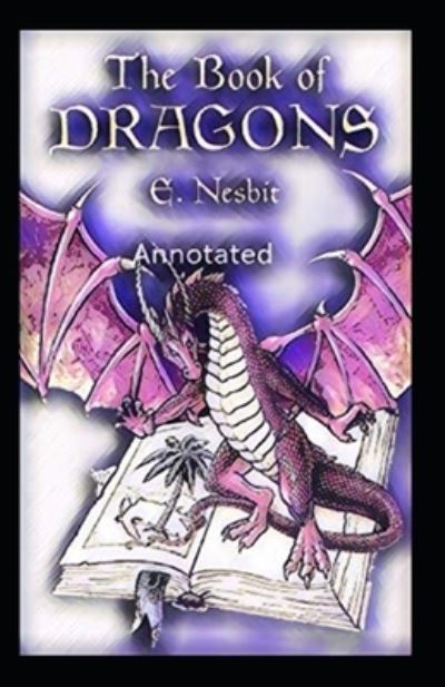 Cover for Edith Nesbit · The Book of Dragons Annotated (Paperback Book) (2021)