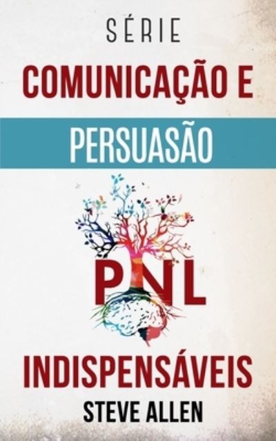 Cover for Steve Allen · Serie Comunicacao e Persuasao indispensaveis: Serie de 3 titulos: Persuasao e influencia, Tecnicas proibidas de persuasao e Tecnicas de conversacao - Comunicacao E Persuasao Indispensaveis (Paperback Bog) (2020)