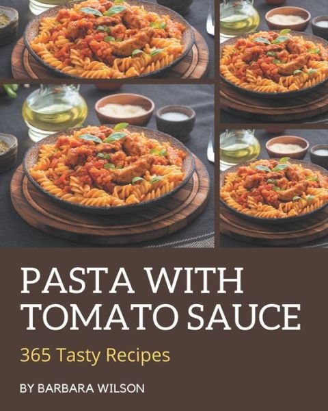 Cover for Barbara Wilson · 365 Tasty Pasta with Tomato Sauce Recipes (Taschenbuch) (2020)