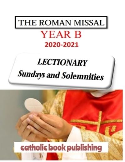 THE ROMAN MISSAL 2021 Year B LECTIONARY Sundays and Solemnities - Catholic Book Publishing - Książki - Independently Published - 9798570265325 - 24 listopada 2020