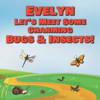 Cover for Chilkibo Publishing · Evelyn Let's Meet Some Charming Bugs &amp; Insects! (Paperback Book) (2020)
