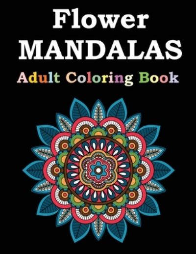 Cover for Flower Mandalas Publishing · Flower Mandalas Adult Coloring Book (Paperback Book) (2021)