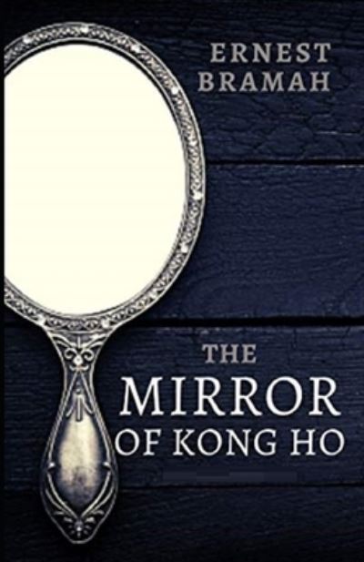 The Mirror of Kong Ho Illustrated - Ernest Bramah - Books - Independently Published - 9798595789325 - January 16, 2021