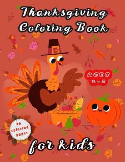 Cover for Aim Publishing · Thanksgiving Coloring Book for Kids Ages 2-5: And activity book kids, drawings for coloring and Learning and entertainment and pleasure, Things Coloring Pages for Kids, Toddlers and Preschool (Paperback Bog) (2020)